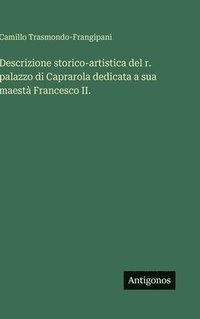 bokomslag Descrizione storico-artistica del r. palazzo di Caprarola dedicata a sua maestà Francesco II.
