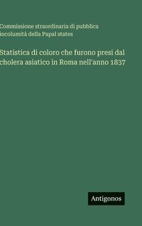 bokomslag Statistica di coloro che furono presi dal cholera asiatico in Roma nell'anno 1837