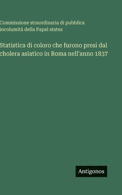 Statistica di coloro che furono presi dal cholera asiatico in Roma nell'anno 1837