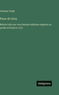 bokomslag Fiore di virtu: Ridotto alla sua vera lezione edizione eseguita su quella di Padova 1751