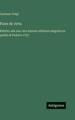 bokomslag Fiore di virtu: Ridotto alla sua vera lezione edizione eseguita su quella di Padova 1751