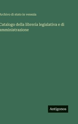 bokomslag Catalogo della librería legislativa e di amministrazione