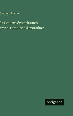 bokomslag Antiquités égyptiennes, greco-romaines & romaines