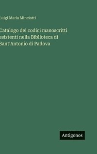 bokomslag Catalogo dei codici manoscritti esistenti nella Biblioteca di Sant'Antonio di Padova
