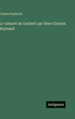 bokomslag Le cabaret de Gaubert par Mme Charles Reybaud