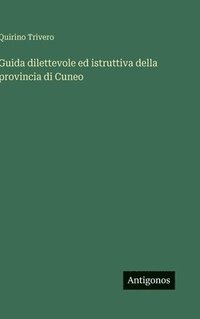 bokomslag Guida dilettevole ed istruttiva della provincia di Cuneo