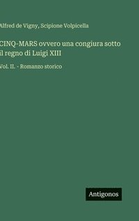 bokomslag CINQ-MARS ovvero una congiura sotto il regno di Luigi XIII:Vol. II. - Romanzo storico