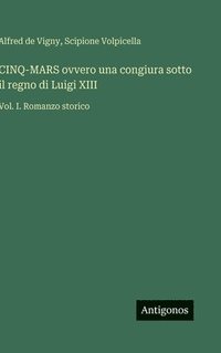 bokomslag CINQ-MARS ovvero una congiura sotto il regno di Luigi XIII:Vol. I. Romanzo storico