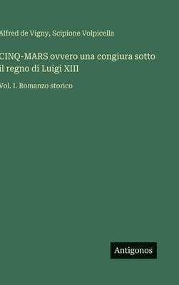 bokomslag CINQ-MARS ovvero una congiura sotto il regno di Luigi XIII:Vol. I. Romanzo storico