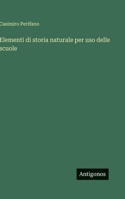 bokomslag Elementi di storia naturale per uso delle scuole