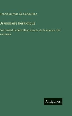 Henri Gourdon De Genouillac - Grammaire héraldique, Inbunden