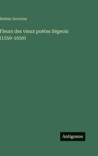 bokomslag Fleurs des vieux poètes liégeois (1550-1650)