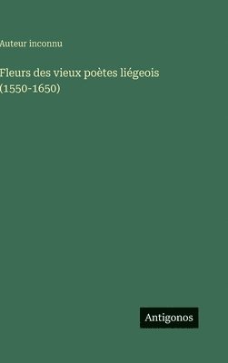 bokomslag Fleurs des vieux poètes liégeois (1550-1650)