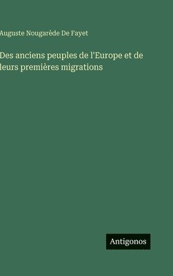 bokomslag Des anciens peuples de l'Europe et de leurs premières migrations
