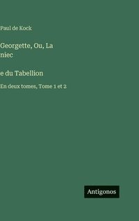 bokomslag Georgette, Ou, La niec?e du Tabellion