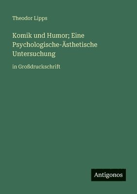 Komik und Humor; Eine Psychologische-Ästhetische Untersuchung