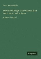 bokomslag Reseanteckningar från Orienten åren 1843-1849; I Två Volymer