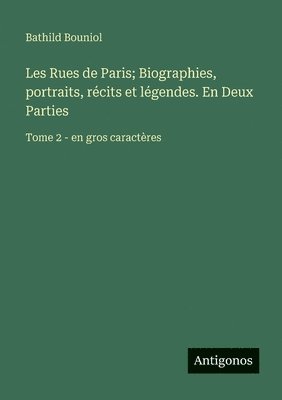 Bathild Bouniol - Les Rues de Paris; Biographies, portraits, récits et légendes. En Deux Parties, Häftad