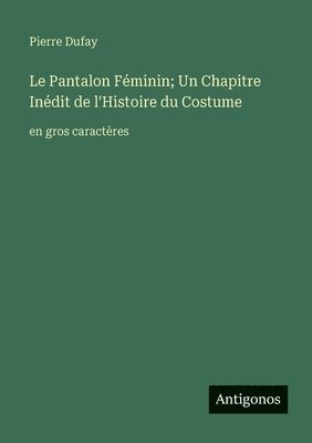 Pantalon Féminin; Un Chapitre Inédit de l'Histoire du Costume