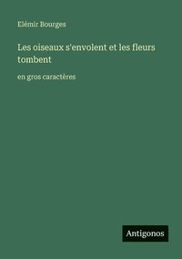bokomslag Les oiseaux s'envolent et les fleurs tombent