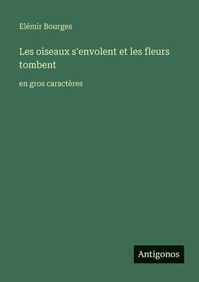 Les oiseaux s'envolent et les fleurs tombent