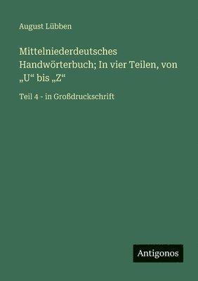 Mittelniederdeutsches Handwörterbuch; In vier Teilen, von "U" bis "Z"