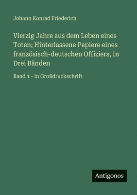 Vierzig Jahre aus dem Leben eines Toten; Hinterlassene Papiere eines französisch-deutschen Offiziers, In Drei Bänden