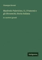 bokomslag Manfredo Palavicino, O, I Francesi e gli Sforzeschi; Storia Italiana