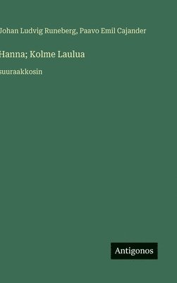 Johan Ludvig Runeberg, Paavo Emil Cajander - Hanna; Kolme Laulua, Inbunden