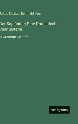 Engländer; Eine Dramatische Phantasterei