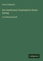 bokomslag Der Gastfreund; Trauerspiel In Einem Aufzug