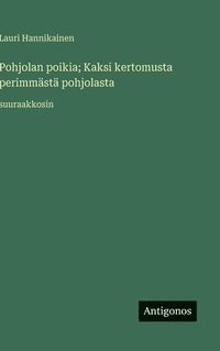 bokomslag Pohjolan poikia; Kaksi kertomusta perimmästä pohjolasta:suuraakkosin
