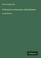 bokomslag Kullanmuru; Runosarja rakkaillemme