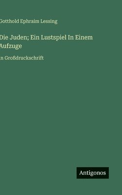 Gotthold Ephraim Lessing - Juden; Ein Lustspiel In Einem Aufzuge, Inbunden