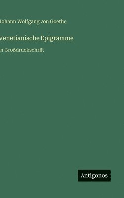J. Goethe, Johann Wolfgang von Goethe - Venetianische Epigramme: in Großdruckschrift, Inbunden