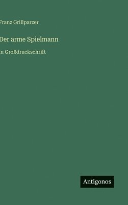 Franz Grillparzer - arme Spielmann, Inbunden