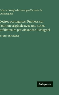 bokomslag Lettres portugaises; Publiées sur l'édition originale avec une notice préliminaire par Alexandre Piedagnel: en gros caractères
