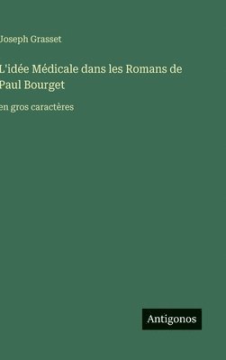 L'idée Médicale dans les Romans de Paul Bourget: en gros caractères
