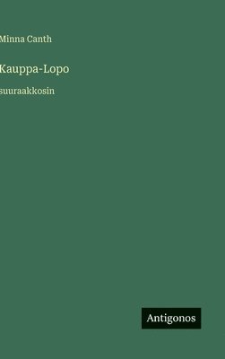 Minna Canth - Kauppa-Lopo, Inbunden