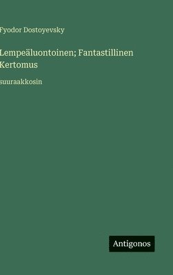 Fyodor Dostoyevsky - Lempeäluontoinen; Fantastillinen Kertomus, Inbunden