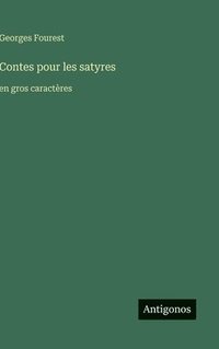 bokomslag Contes pour les satyres: en gros caractères