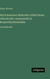 bokomslag Herra Kenonen Matkoilla; Eräitä hänen elämyksiään maaseudulla ja kaupunkipaikoissakin