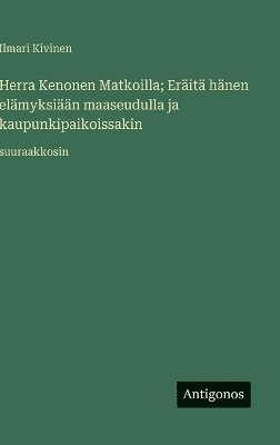 bokomslag Herra Kenonen Matkoilla; Eräitä hänen elämyksiään maaseudulla ja kaupunkipaikoissakin