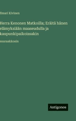 Herra Kenonen Matkoilla; Eräitä hänen elämyksiään maaseudulla ja kaupunkipaikoissakin