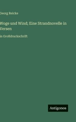 Georg Reicke - Woge und Wind; Eine Strandnovelle in Versen, Inbunden