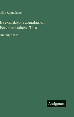 bokomslag Haaksirikko; Suomalainen Perustuskielinen Taru