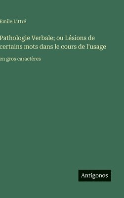 Pathologie Verbale; ou Lésions de certains mots dans le cours de l'usage