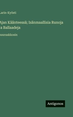 Ajan Käänteessä; Isänmaallisia Runoja ja Ballaadeja