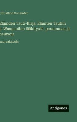 Eläinden Tauti-Kirja; Eläinten Tautiin ja Wammoihin lääkityxiä, parannuxia ja neuwoja