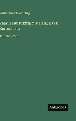 Wilhelmine Heimburg - Vaarin Muistikirja & Majala; Kaksi Kertomusta, Inbunden